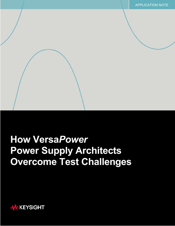 How VersaPower Power Supply Architects Overcome Test Challenges