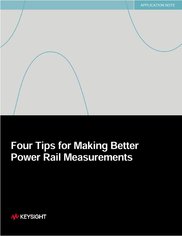 Four Tips for Making Better Power Rail Measurements