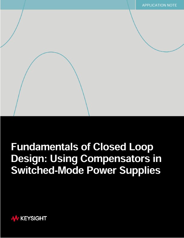 Fundamentals of Closed Loop Design: Using Compensators in Switched-Mode Power Supplies