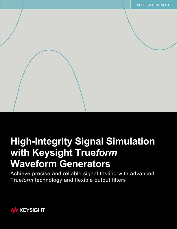 High-Integrity Signal Simulation with Keysight Trueform Waveform Generators