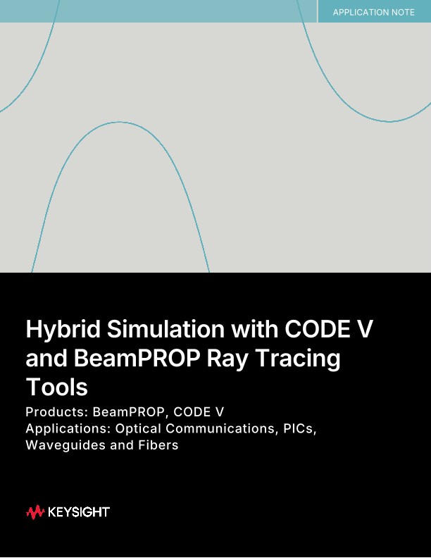 Hybrid Simulation with CODE V and BeamPROP Ray Tracing Tools