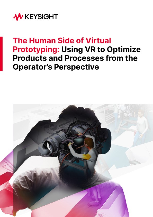 The Human Side of Virtual Prototyping: Using VR to Optimize Products and Processes from the Operator’s Perspective