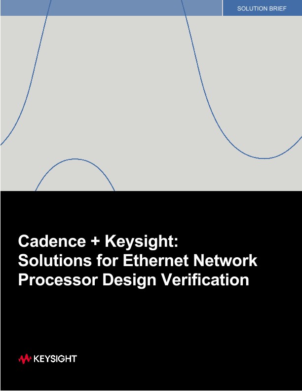 Cadence + Keysight: Solutions for Ethernet Network Processor Design Verification