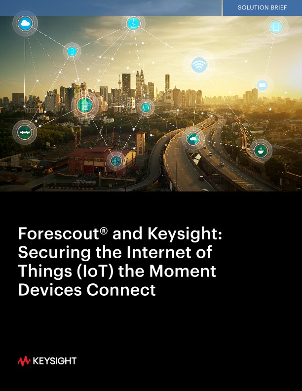 Forescout and Keysight: Securing the Internet of Things (IoT) the Moment Devices Connect