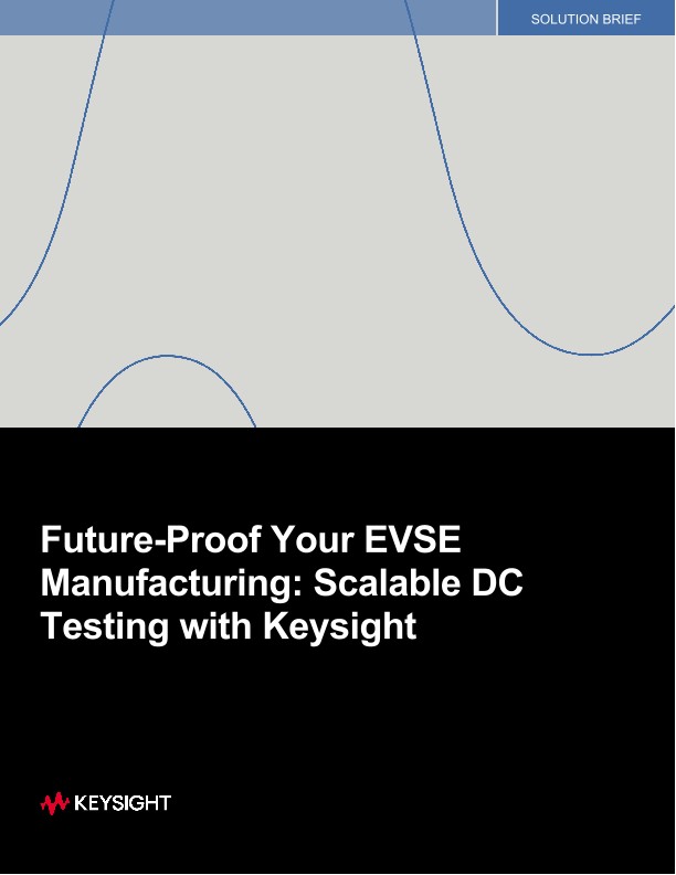 Future-Proof Your EVSE Manufacturing: Scalable DC Testing with Keysight