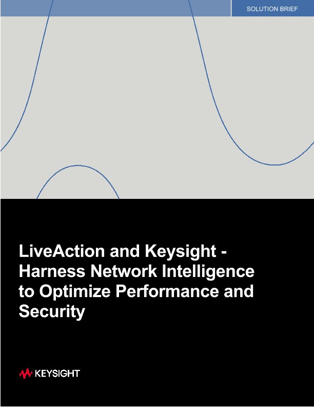 LiveAction and Keysight - Harness Network Intelligence to Optimize Performance and Security