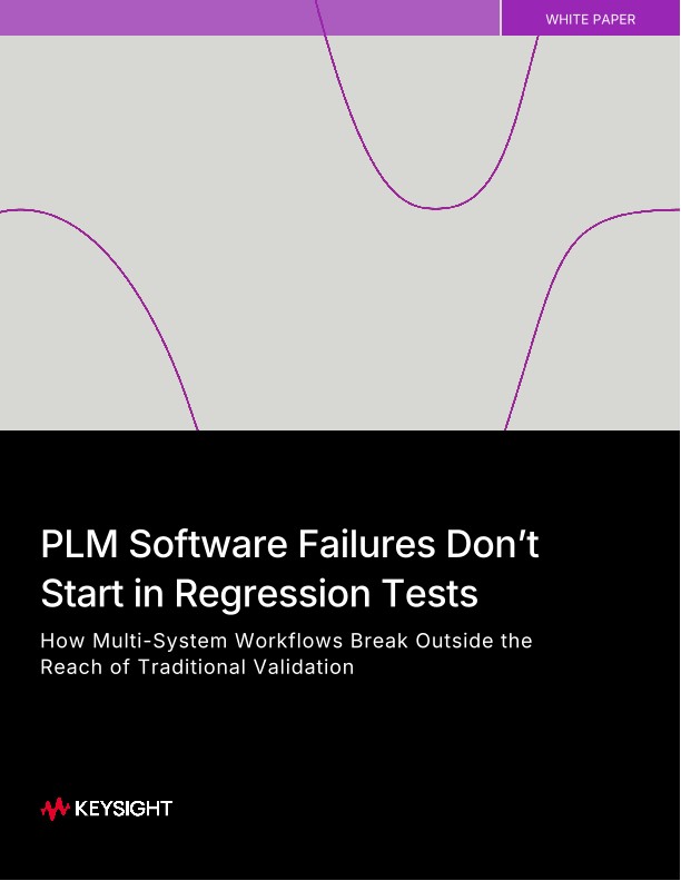 PLM Software Failures Don’t Start in Regression Tests