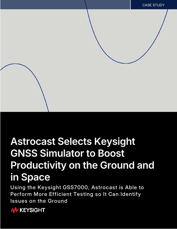 Astrocast Selects Keysight GNSS Simulator to Boost Productivity on the Ground and in Space