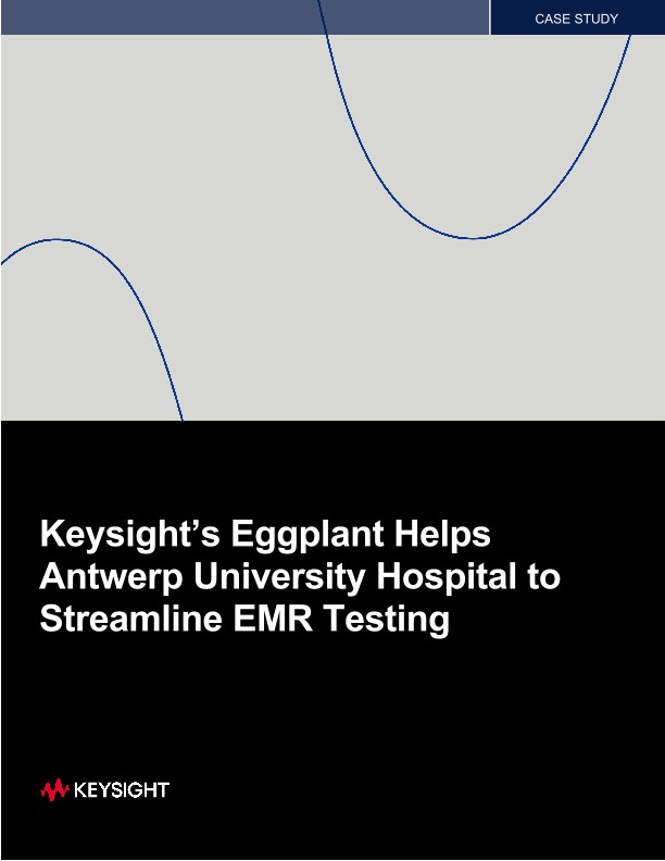 Keysight’s Eggplant Helps Antwerp University Hospital to Streamline EMR Testing