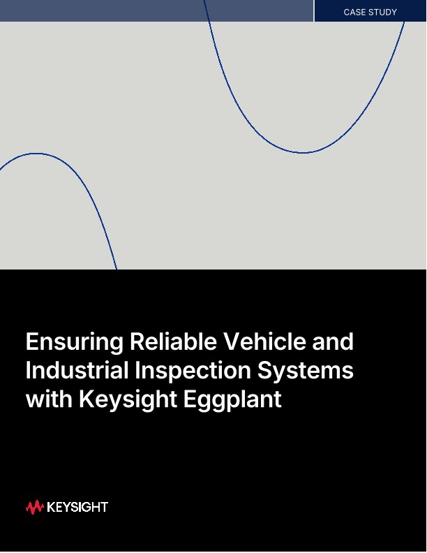 Ensuring Reliable Vehicle and Industrial Inspection Systems with Keysight Eggplant