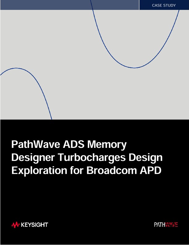 PathWave ADS Memory Designer Turbocharges Design Exploration for Broadcom