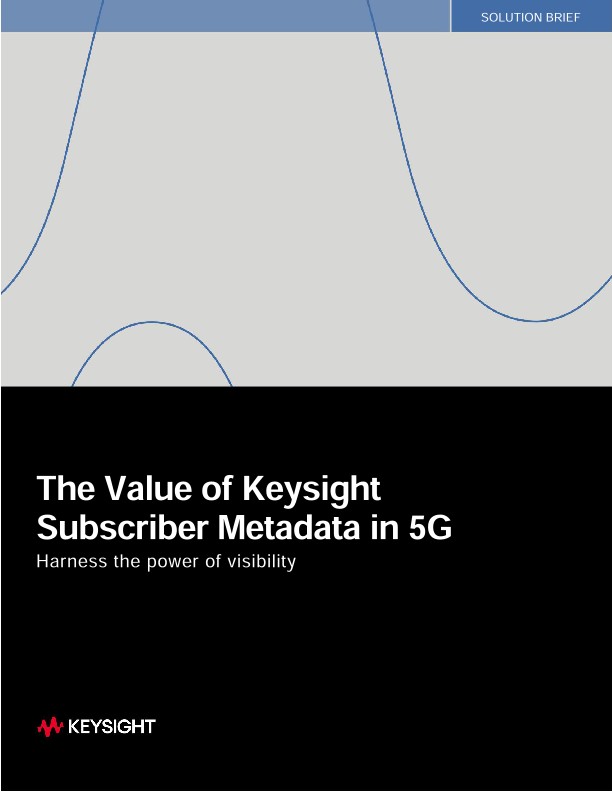 The Value of Keysight Subscriber Metadata in 5G